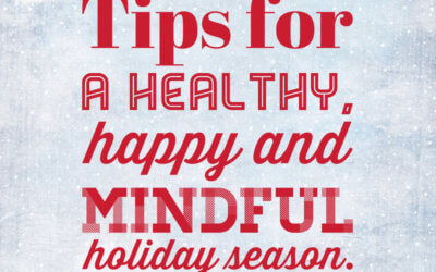 Tips For a Healthy, Happy and Mindful Holiday Season