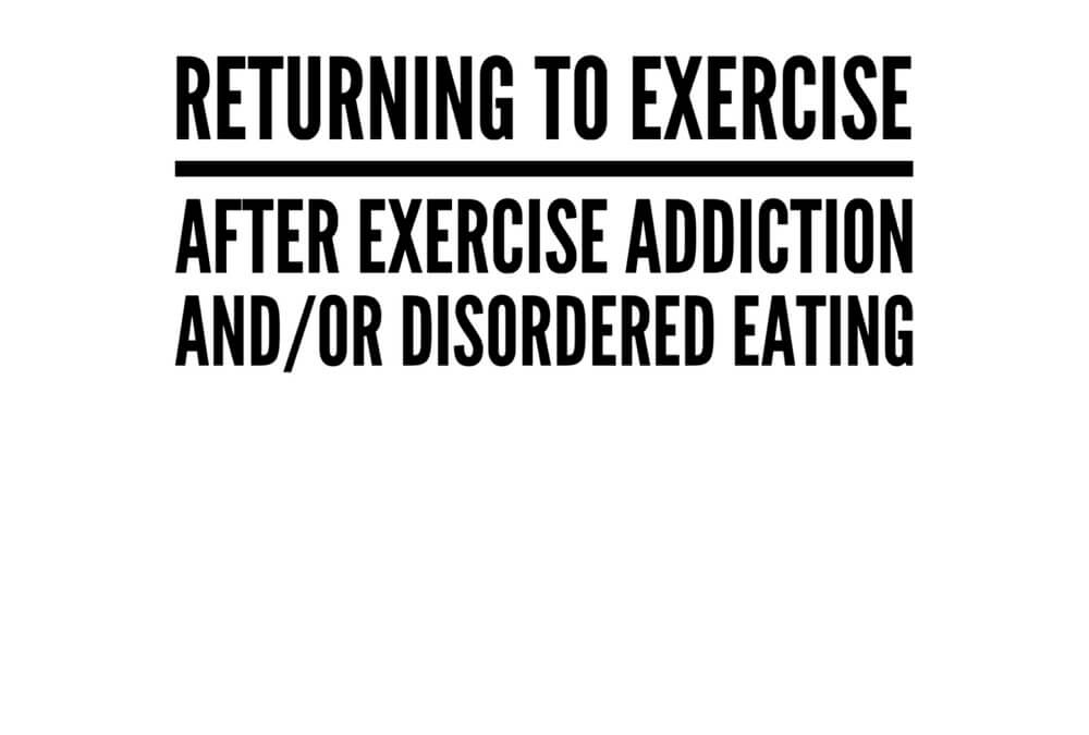 Returning to Exercise after Exercise Addiction and/or Disordered Eating