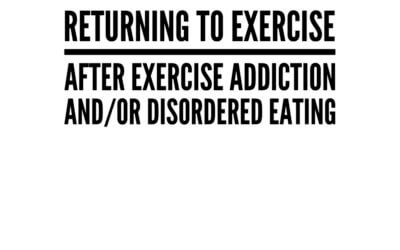 Returning to Exercise after Exercise Addiction and/or Disordered Eating