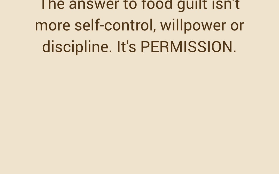 Food Guilt (and why it’s useless)